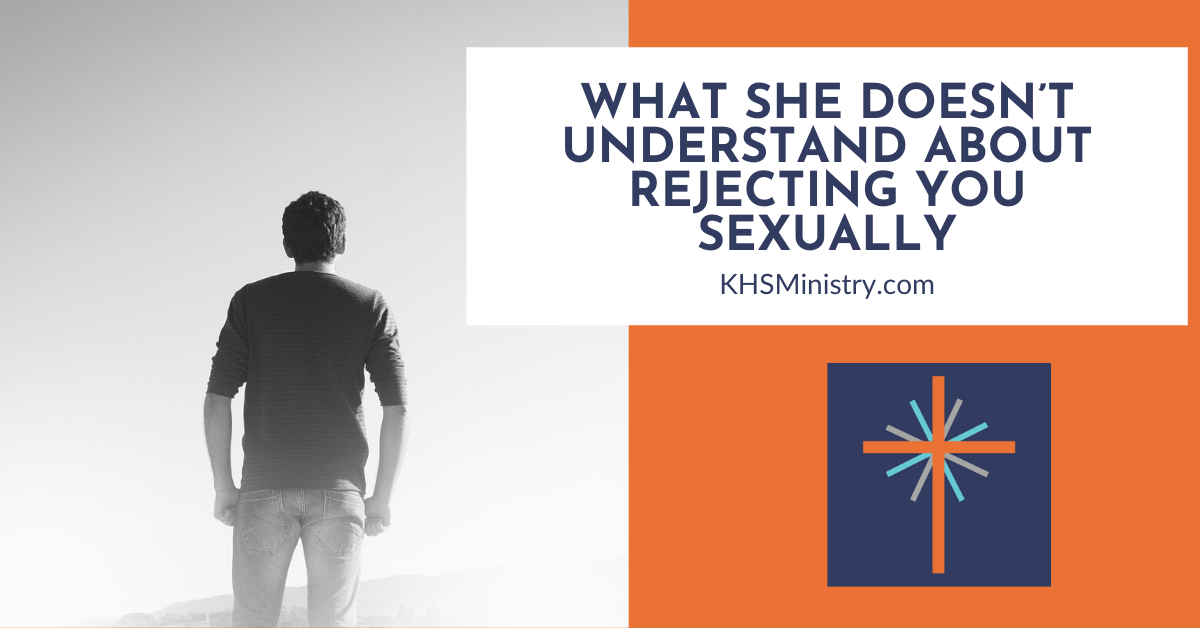 What She Doesnt Understand About Rejecting You Sexually Knowing Her