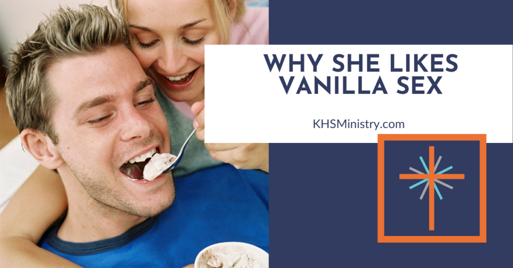 Why does your wife enjoy vanilla sex—and how can you invite her to try more flavor in your sex life?