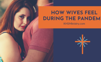 During this pandemic and lockdown, your wife may be experiencing difficult emotions. Why, and how can you respond?