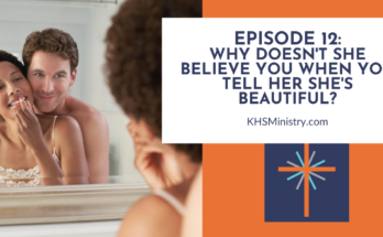 Does your wife believe you when you tell her she's beautiful? J and Chris talk about some of the struggles women have and then give you some ideas on how you can help your wife.