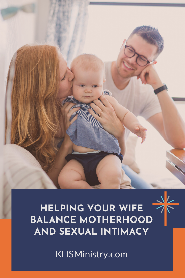 Helping Your Wife Balance Motherhood and Sexual Intimacy