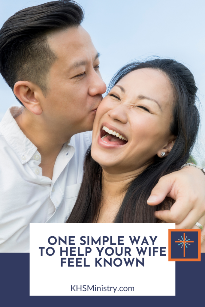 Feeling known can lead to your wife feeling accepted and loved—an essential in helping her want to be close to you physically.