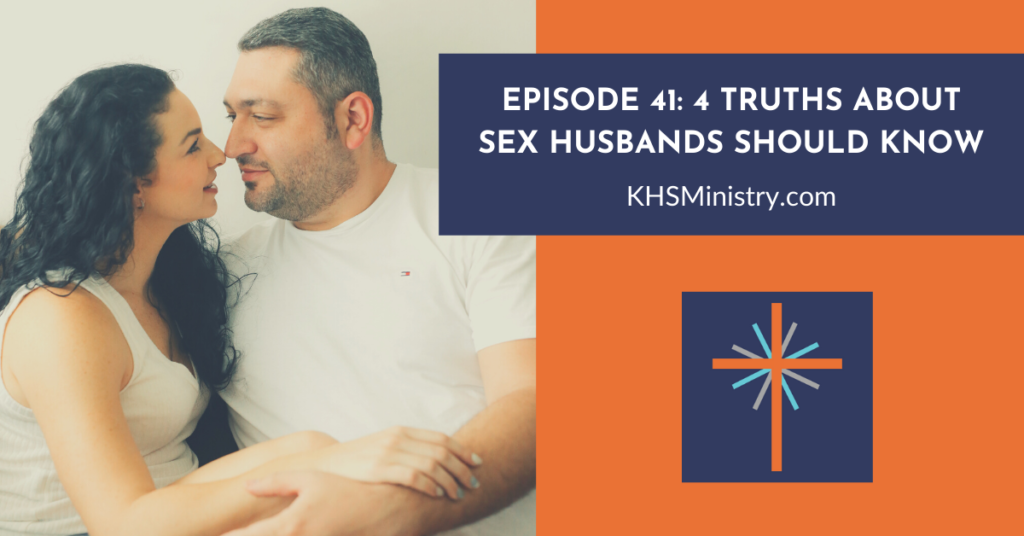 Episode 41 4 Truths About Sex Husbands Should Know Knowing Her Sexually