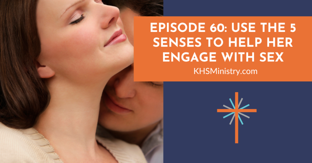 Episode 60 Use the 5 Senses to Help Her Engage with